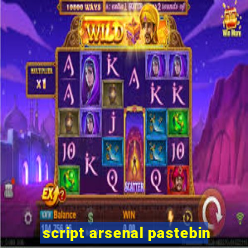 script arsenal pastebin